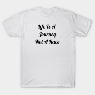 Life Is A Journey Not A Race T-Shirt